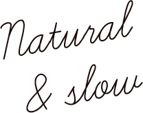 Natural & slow